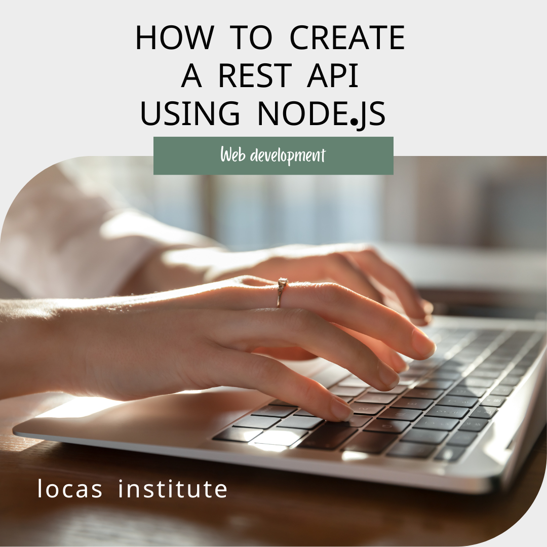 How to Create a REST API Using Node.js: by locas institute