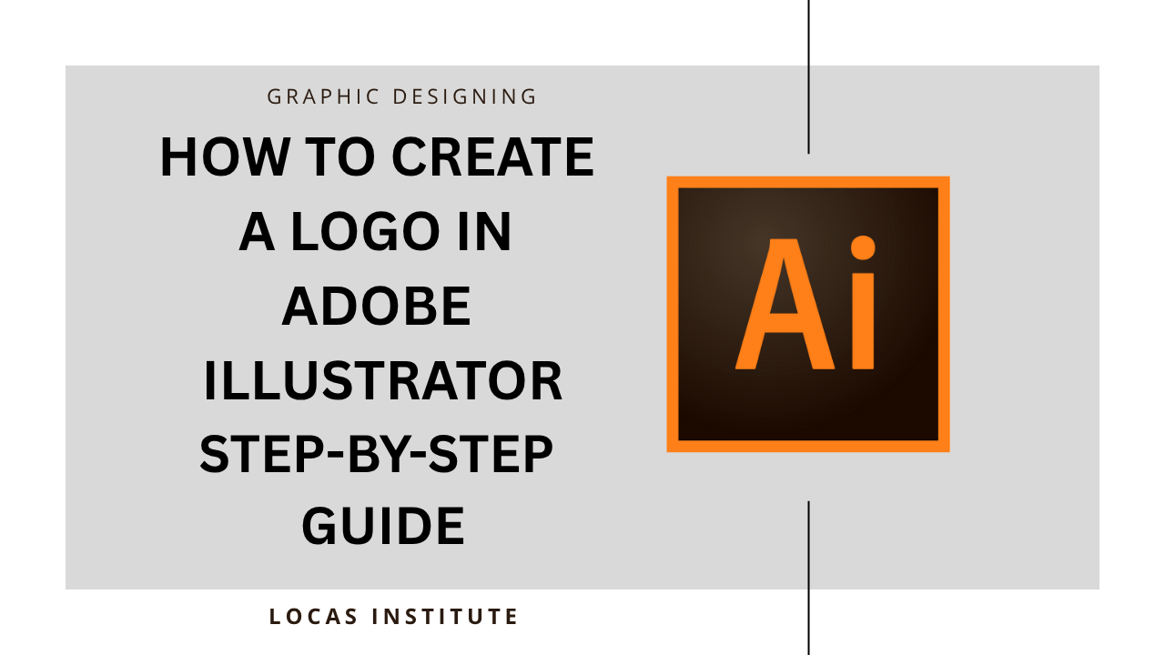 How to Create a Logo in Adobe Illustrator: Step-by-Step Guide