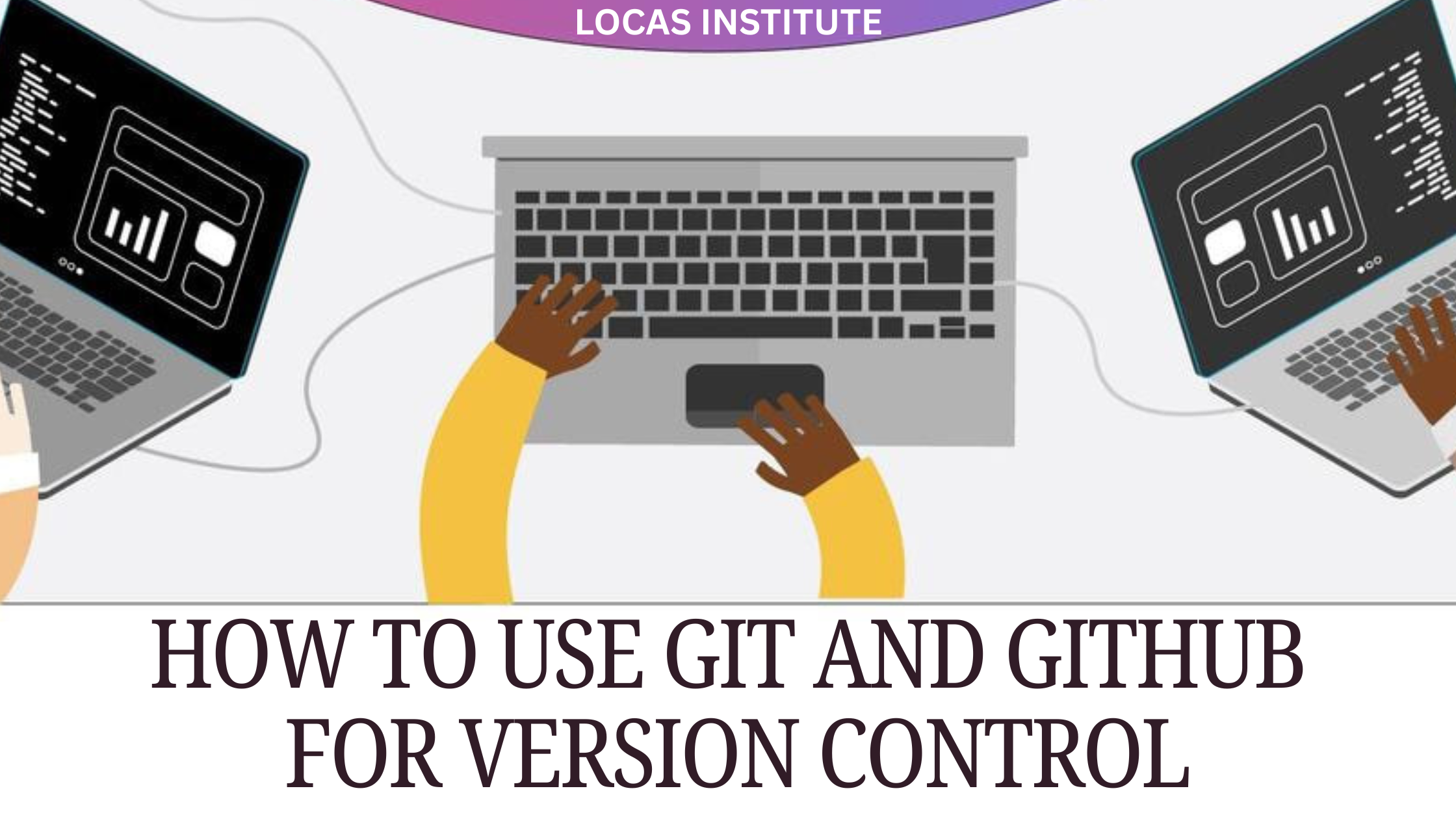 How to Use Git and GitHub for Version Control