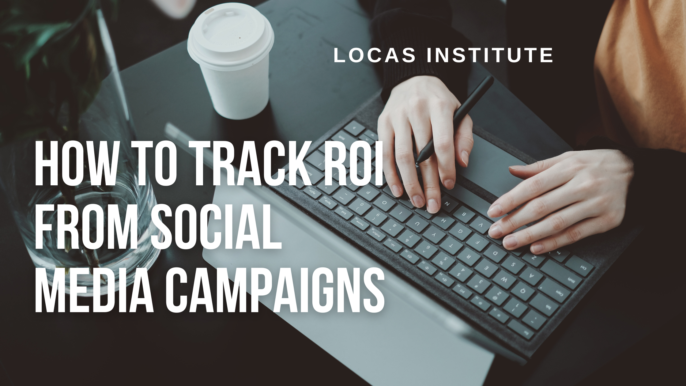 how to track ROI from Social Media Campaigns